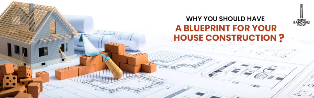 Why You Should Have A Blueprint For Your House Construction