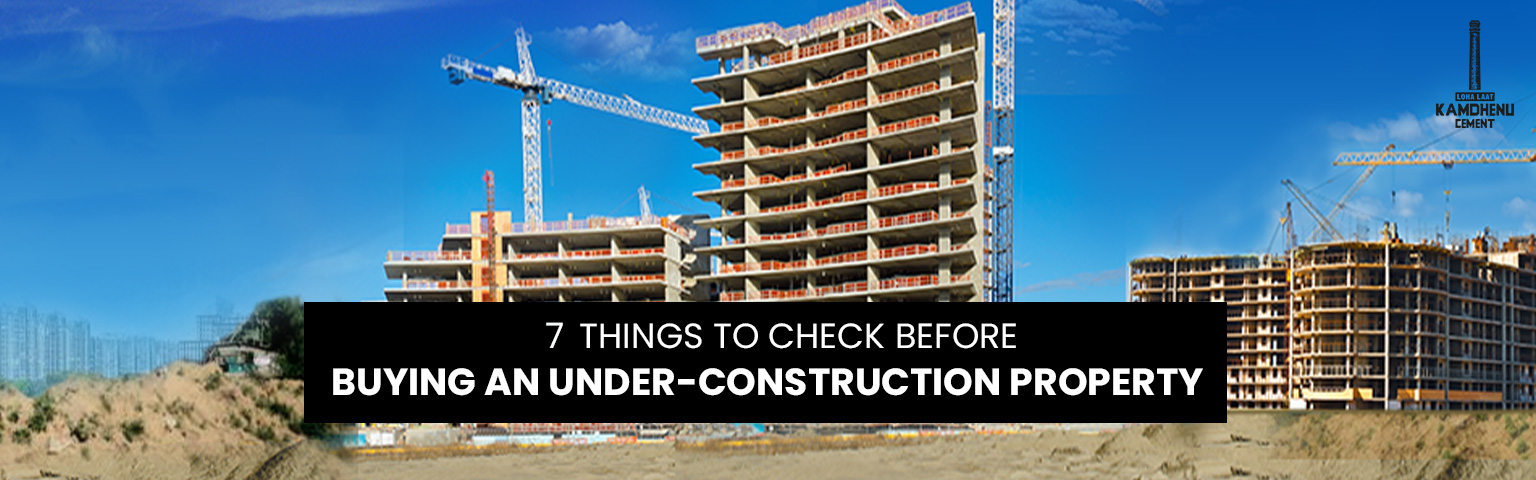You are currently viewing 7 Things to Check Before Buying An Under-Construction Property