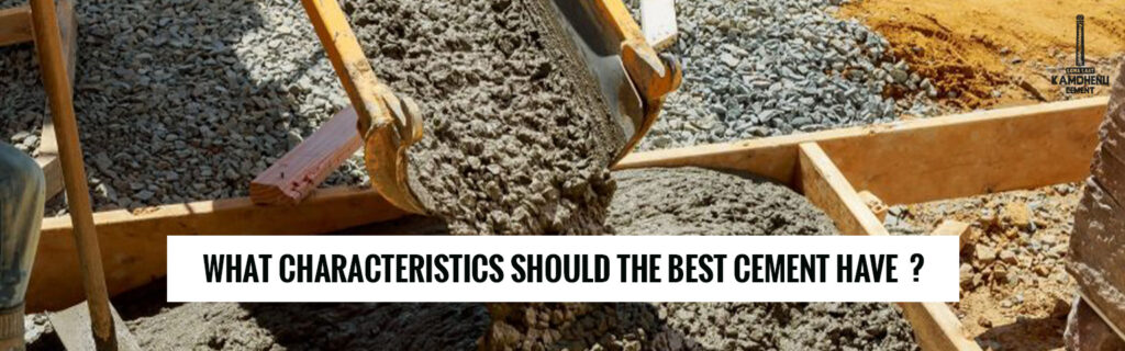 What characteristics should the best cement have?