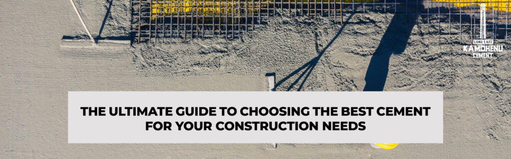 The Ultimate Guide to Choosing the Best Cement for Your Construction Needs