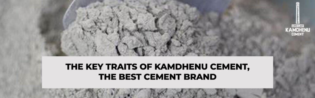 The Key Traits of Kamdhenu Cement, the Best Cement Brand