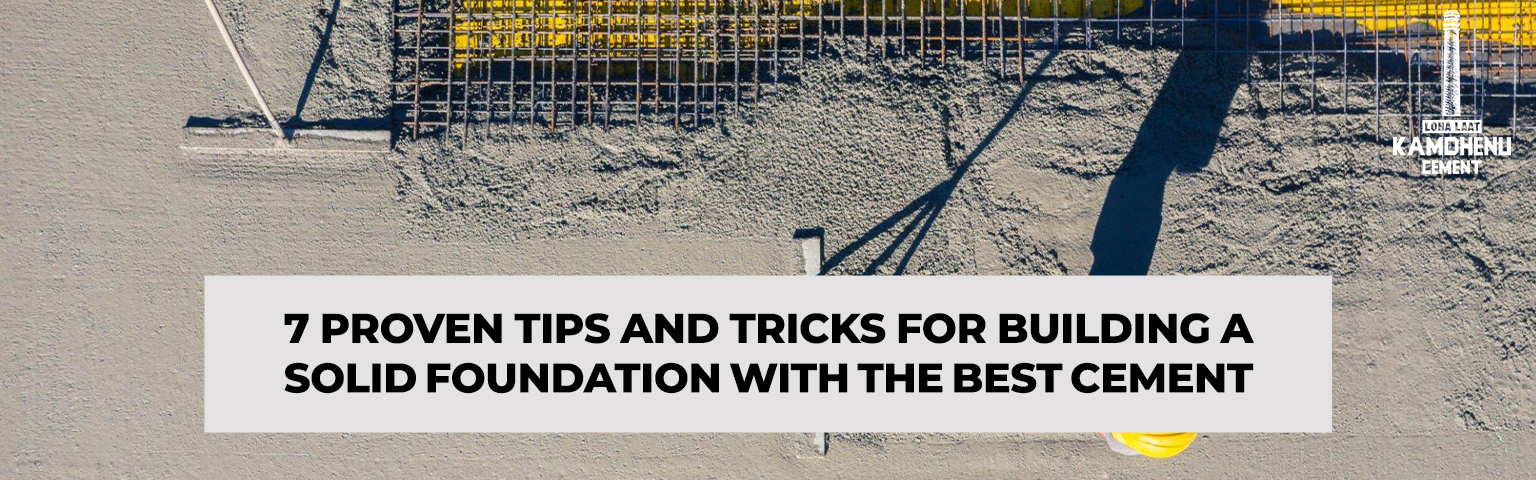 Read more about the article 7 Proven Tips and Tricks for Building a Solid Foundation with the Best Cement