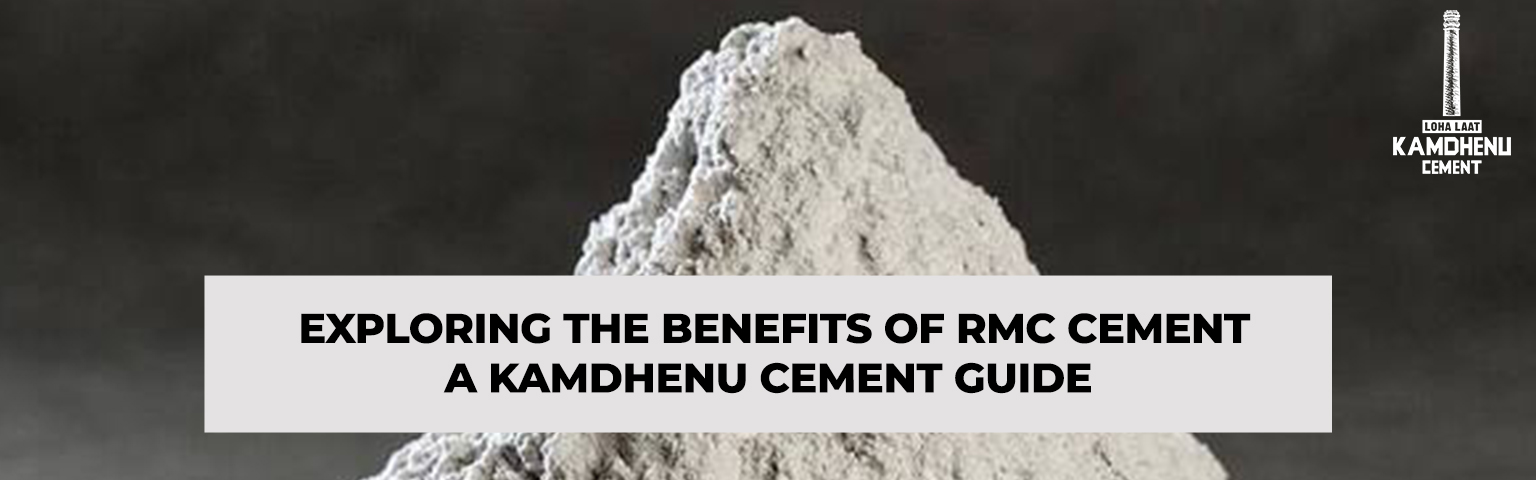 Read more about the article Exploring the Benefits of RMC Cement: A Kamdhenu Cement Guide