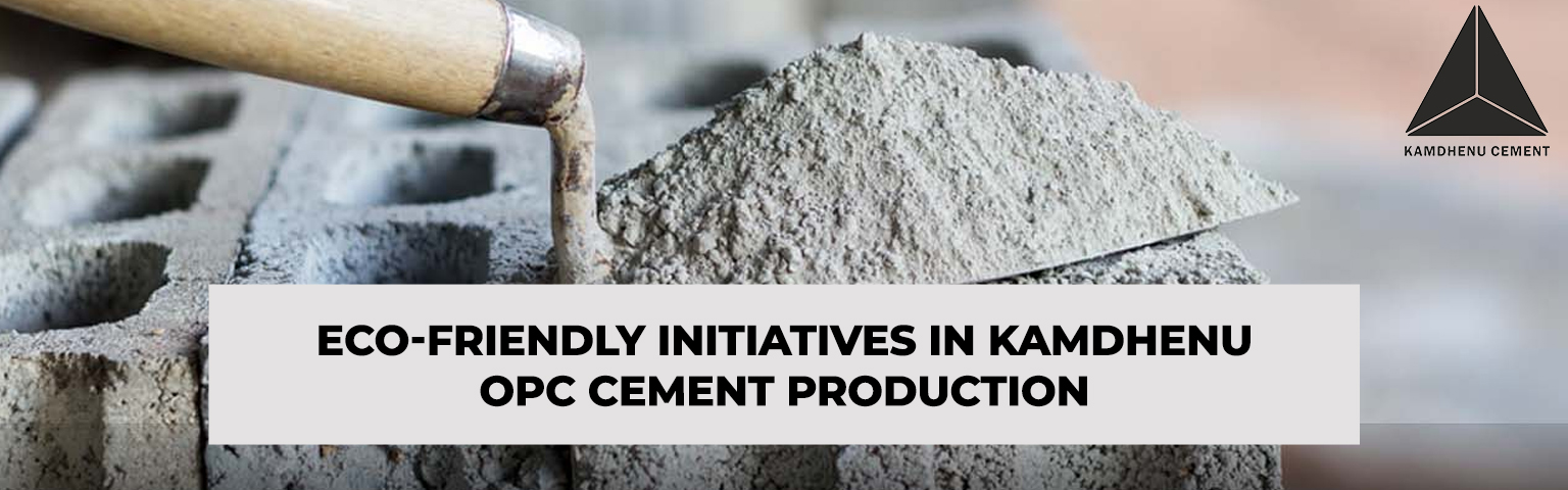 Read more about the article Eco-Friendly Initiatives in Kamdhenu OPC Cement Production